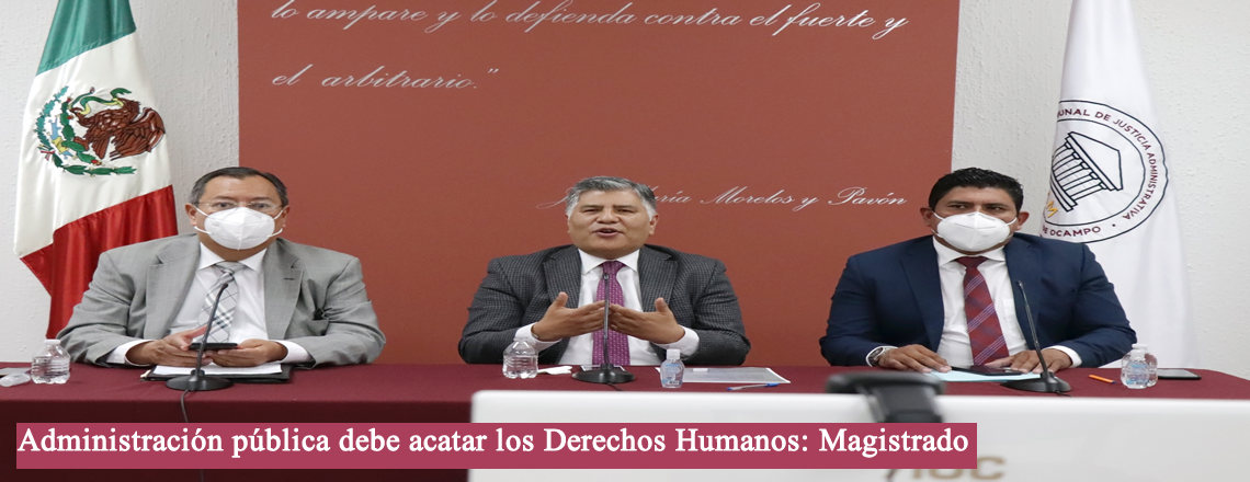 Administración pública debe acatar los derechos humanos: Magistrado